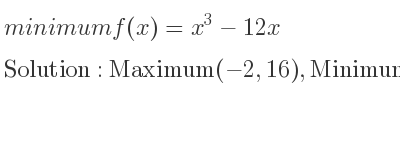 The minimum f(x)=x^3-12x is Maximum(-2,16),Minimum(2,-16)